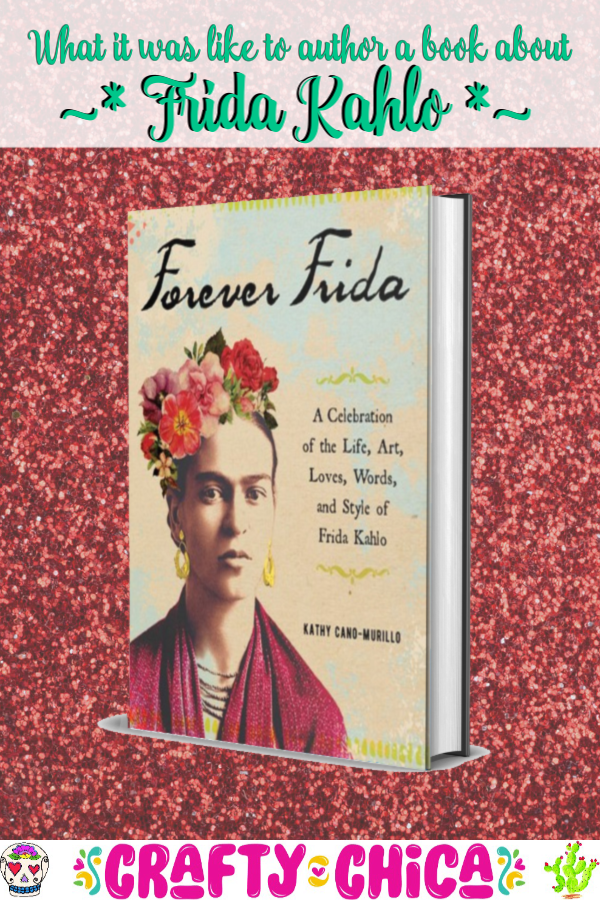 Forever Frida, a new book by Kathy Cano-Murillo. #craftychica #fridakahlo