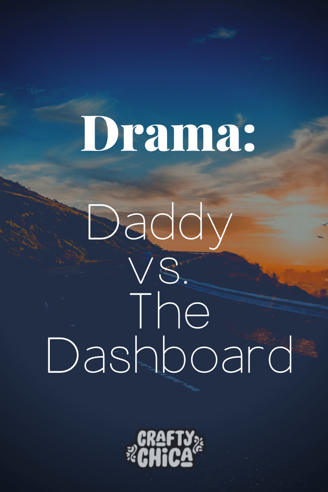 Drama Daddy vs the Dashboard on craftychica.com