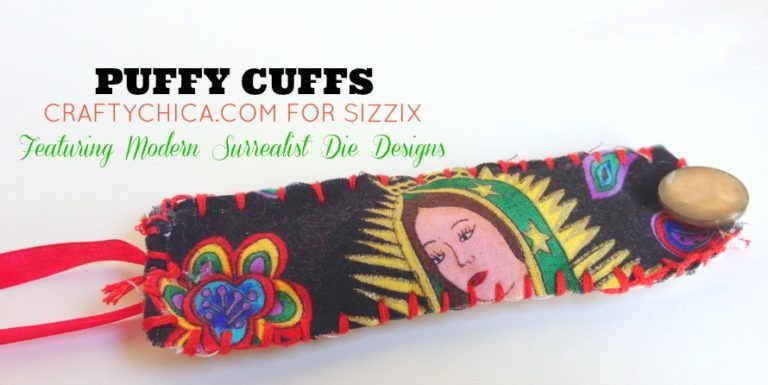 Puffy Cuffs by Crafty Chica for Sizzix.