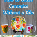Pinterest image How to Glaze Ceramics Without a Kiln two mugs and a plate pictured.