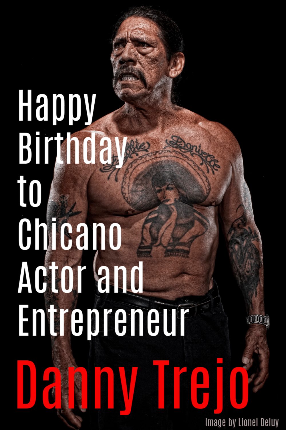 Happy Birthday to Chicano Actor and Entrepreneur Danny Trejo. Image by Lionel Deluy on Craftychica.com