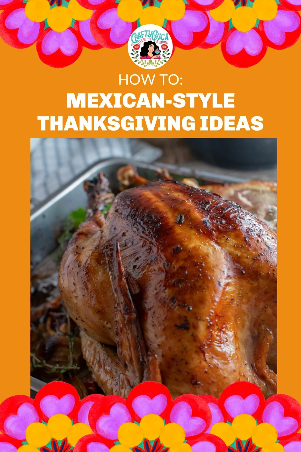roasted turkey for Mexican-inspired Thanksgiving ideas