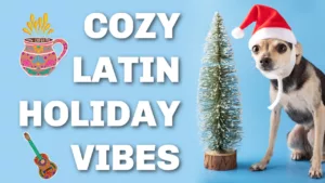 cozy latin holiday vibes